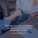 Subvenciones para el fomento a la contratación laboral en la Isla de La Palma