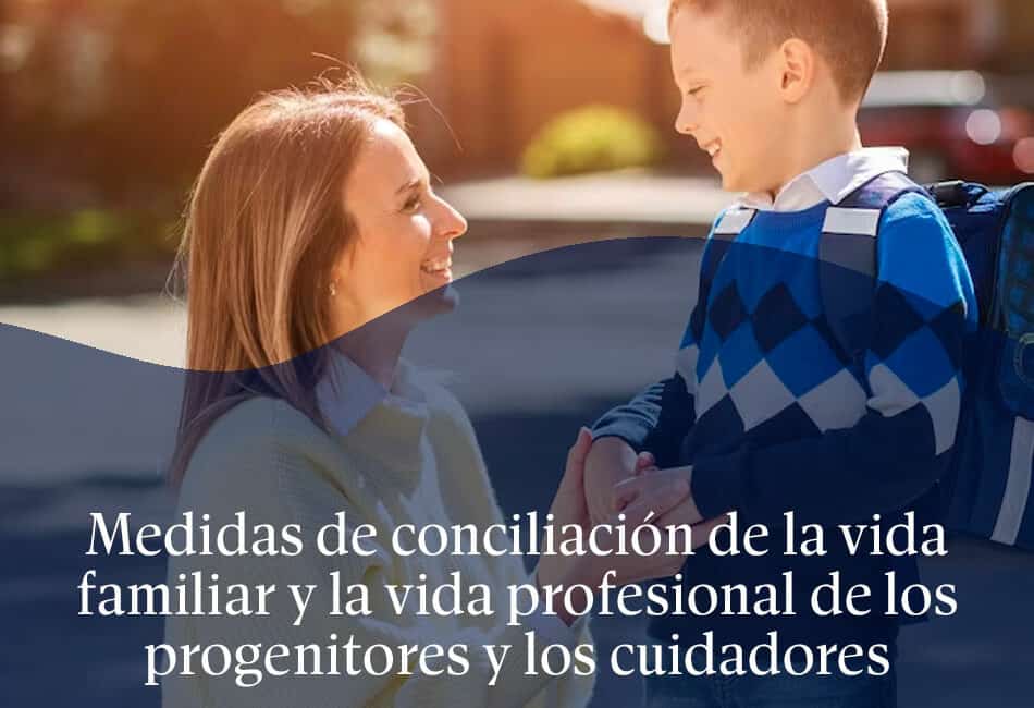 Novedades en las medidas de conciliación de la vida familiar y la vida profesional de los progenitores y los cuidadores