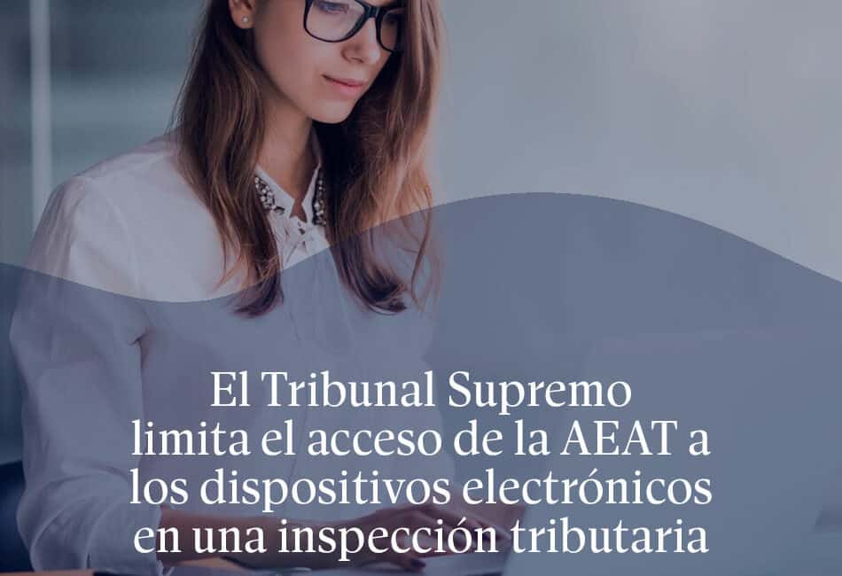 El Tribunal Supremo limita el acceso de la AEAT a los dispositivos electrónicos en una inspección tributaria