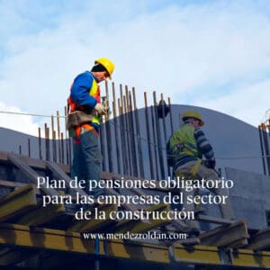 Plan de pensiones obligatorio para las empresas del sector de la construcción