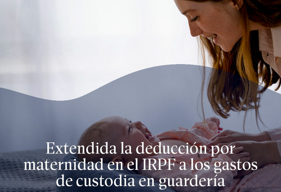 Extendida la deducción por maternidad en el IRPF a los gastos de custodia en guardería