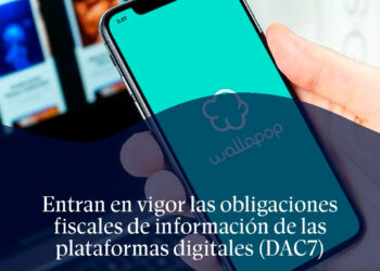 Entran en vigor las obligaciones fiscales de información de las plataformas digitales (DAC7)