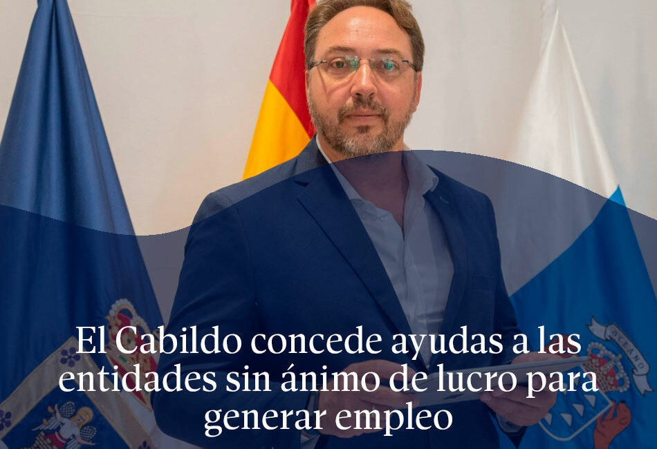 El Cabildo concede ayudas a las entidades sin ánimo de lucro para generar empleo en la Isla