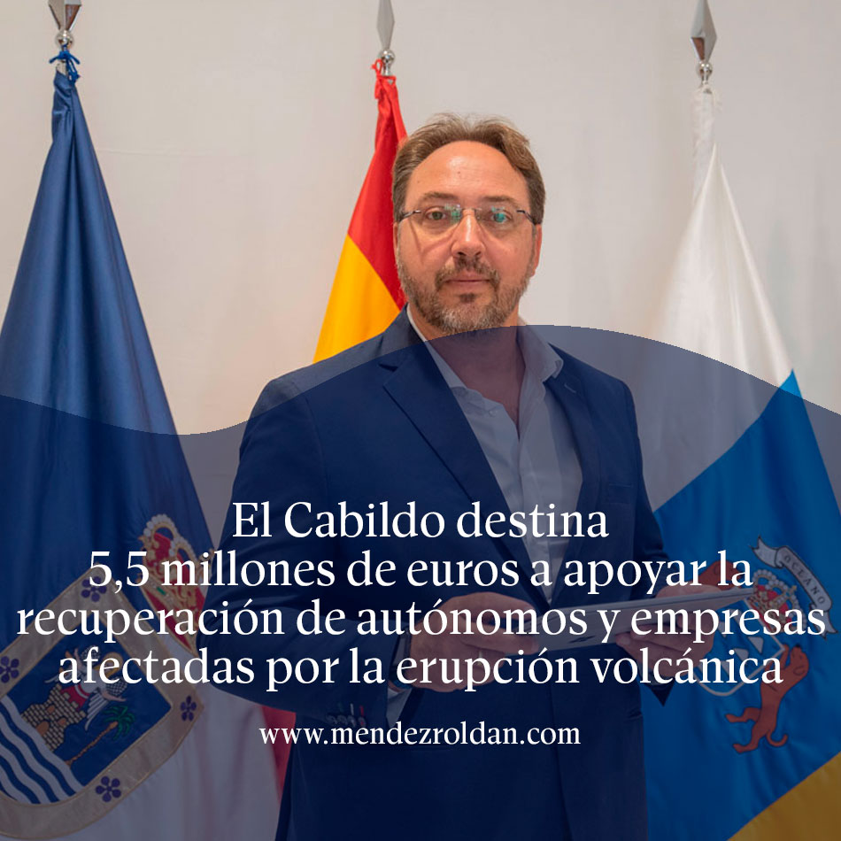 El Cabildo destina 5,5 millones de euros a apoyar la recuperación de autónomos y empresas afectadas por la erupción volcánica